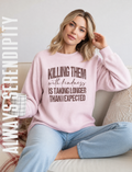 "Killing Them with Kindness" Sarcastic Graphic Sweatshirt